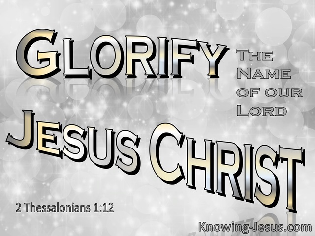 2 Thessalonians 1:12 Glorify The Name Of  the Lord Jesus Christ (gray)